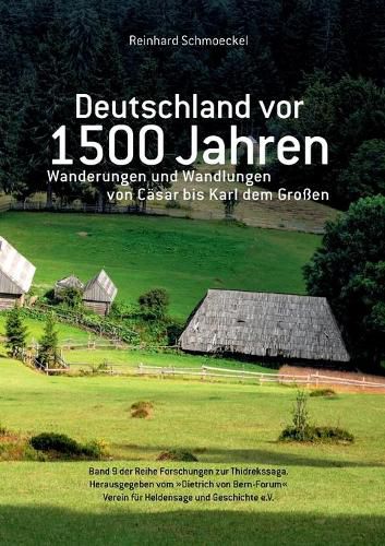 Deutschland vor 1500 Jahren: Wanderungen und Wandlungen von Casar bis Karl dem Grossen