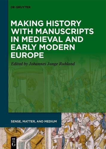 Cover image for Making History with Manuscripts in Medieval and Early Modern Europe