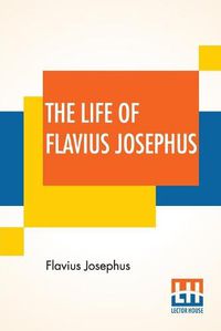 Cover image for The Life Of Flavius Josephus: Translated By William Whiston