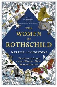 Cover image for The Women of Rothschild: The Untold Story of the World's Most Famous Dynasty