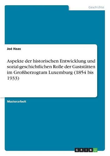 Cover image for Aspekte der historischen Entwicklung und sozial-geschichtlichen Rolle der Gaststaetten im Grossherzogtum Luxemburg (1854 bis 1933)