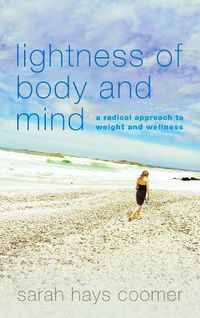 Cover image for Lightness of Body and Mind: A Radical Approach to Weight and Wellness
