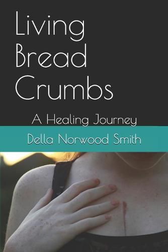 Cover image for Living Bread Crumbs: A Healing Journey