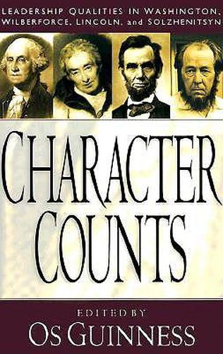 Cover image for Character Counts - Leadership Qualities in Washington, Wilberforce, Lincoln, and Solzhenitsyn