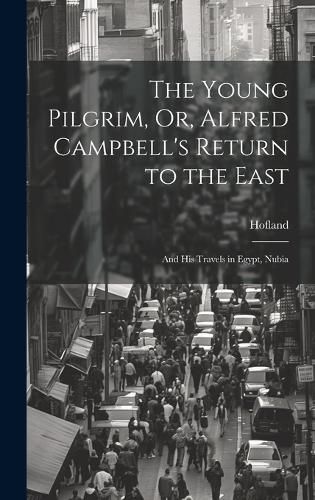 Cover image for The Young Pilgrim, Or, Alfred Campbell's Return to the East