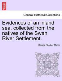 Cover image for Evidences of an Inland Sea, Collected from the Natives of the Swan River Settlement.