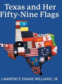 Cover image for Texas and Her Fifty-Nine Flags