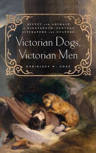 Cover image for Victorian Dogs, Victorian Men: Affect and Animals in Nineteenth-Century Literature and Culture