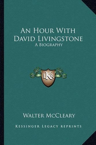 An Hour with David Livingstone: A Biography