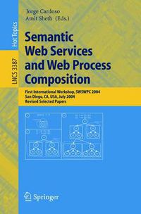 Cover image for Semantic Web Services and Web Process Composition: First International Workshop, SWSWPC 2004, San Diego, CA, USA, July 6, 2004, Revised Selected Papers