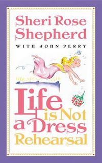 Cover image for Life is not a Dress Rehearsal