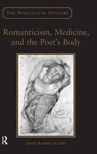 Cover image for Romanticism, Medicine, and the Poet's Body