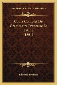 Cover image for Cours Complet de Grammaire Francaise Et Latine (1861)