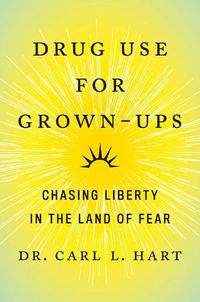 Cover image for Drug Use For Grown-ups: Chasing Liberty in the Land of Fear