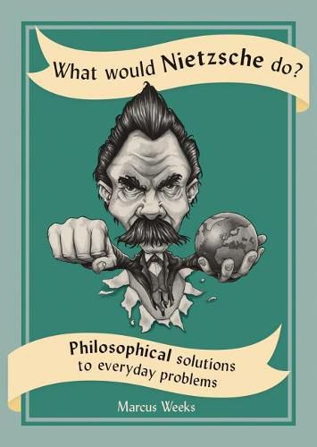 Cover image for What Would Nietzsche Do?: Philosophical Solutions to Everyday Problems