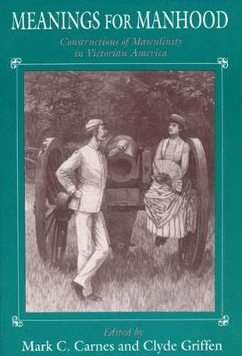Cover image for Meanings for Manhood: Constructions of Masculinity in Victorian America