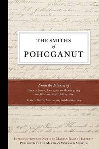 Cover image for The Smiths of Pohoganut: From the Diaries of Hannah Smith, April 1, 1813 to March 31, 1814 and January 1, 1823 to July 25, 1824 Rebecca Smith, April 20, 1813 to March 21, 1814