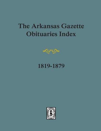 Cover image for Arkansas Gazette Obituaries Index, 1819-1879.