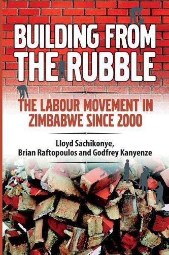 Cover image for Building from the Rubble: The Labour Movement in Zimbabwe Since 2000