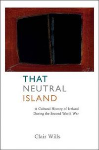 Cover image for That Neutral Island: A Cultural History of Ireland During the Second World War
