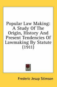 Cover image for Popular Law Making: A Study of the Origin, History and Present Tendencies of Lawmaking by Statute (1911)