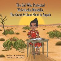 Cover image for The Girl Who Protected Welwitschia Mirabilis, The Great & Giant Plant in Angola