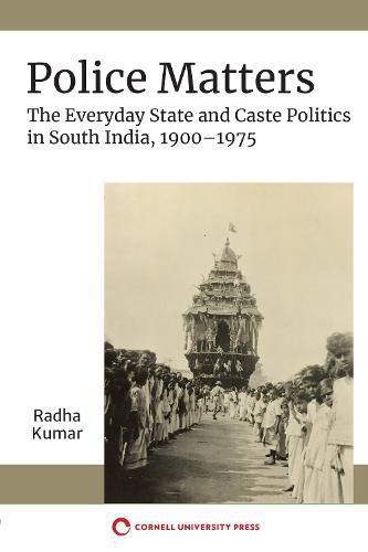 Cover image for Police Matters: The Everyday State and Caste Politics in South India, 1900-1975