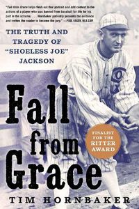 Cover image for Fall from Grace: The Truth and Tragedy of  Shoeless Joe  Jackson