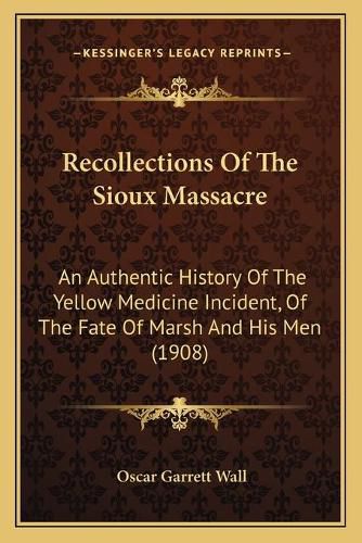 Cover image for Recollections of the Sioux Massacre: An Authentic History of the Yellow Medicine Incident, of the Fate of Marsh and His Men (1908)