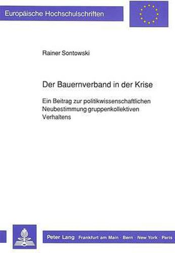 Cover image for Der Bauernverband in Der Krise: Ein Beitrag Zur Politikwissenschaftlichen Neubestimmung Gruppenkollektiven Verhaltens