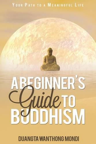 Cover image for A Beginner's Guide to Buddhism: Your Path to a Meaningful Life