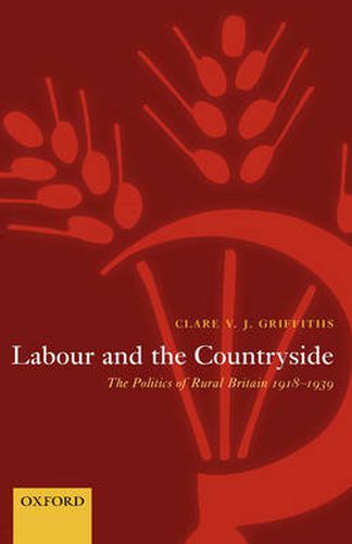 Cover image for Labour and the Countryside: The Politics of Rural Britain 1918-1939