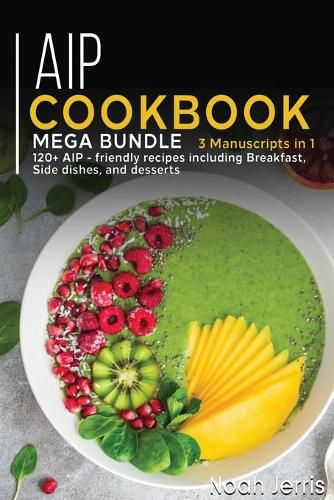 Cover image for AIP Cookbook: MEGA BUNDLE - 3 Manuscripts in 1 - 120+ AIP - friendly recipes including Breakfast, Side dishes, and desserts