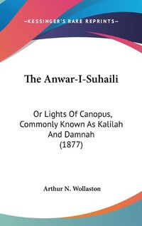 Cover image for The Anwar-I-Suhaili: Or Lights of Canopus, Commonly Known as Kalilah and Damnah (1877)