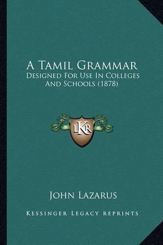 Cover image for A Tamil Grammar: Designed for Use in Colleges and Schools (1878)