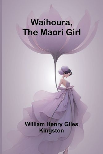 Cover image for Waihoura, the Maori Girl