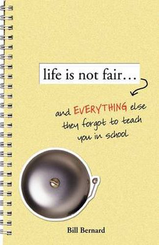 Cover image for Life Is Not Fair...: And Everything Else They Forget to Teach in School