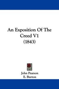 Cover image for An Exposition Of The Creed V1 (1843)
