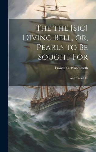 Cover image for The the [sic] Diving Bell, or, Pearls to Be Sought for