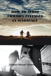 Cover image for How to Avoid Common Pitfalls in Marriage