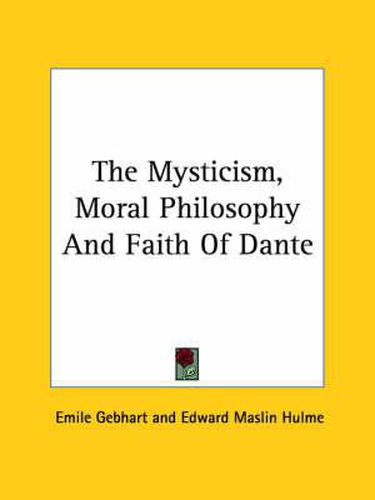 The Mysticism, Moral Philosophy and Faith of Dante