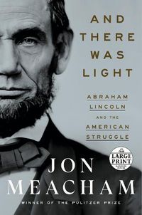 Cover image for And There Was Light: Abraham Lincoln and the American Struggle