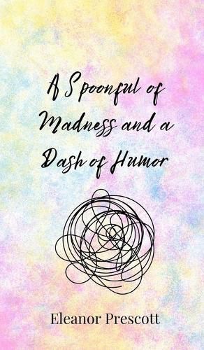 Cover image for A Spoonful of Madness and a Dash of Humor