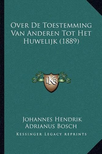 Cover image for Over de Toestemming Van Anderen Tot Het Huwelijk (1889)