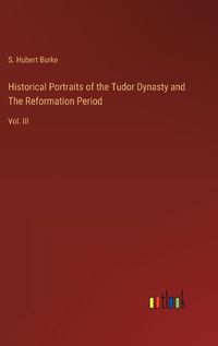 Cover image for Historical Portraits of the Tudor Dynasty and The Reformation Period