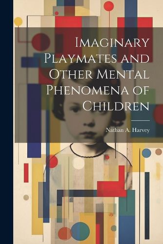 Imaginary Playmates and Other Mental Phenomena of Children