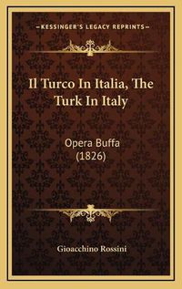 Cover image for Il Turco in Italia, the Turk in Italy: Opera Buffa (1826)