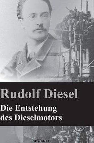 Cover image for Die Entstehung des Dieselmotors: Nachdruck der Originalausgabe von 1913. Mit 83 Textfiguren und 3 Tafeln