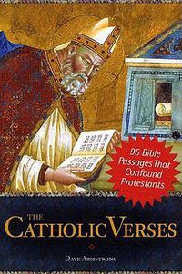 Cover image for The Catholic Verses: 95 Bible Passages That Confound Protestants