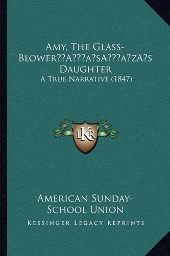 Amy, the Glass-Blowera Acentsacentsa A-Acentsa Acentss Daughter: A True Narrative (1847)